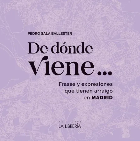 De Donde Viene ? Frases y Expresiones que Tienen Arraigo en Madrid