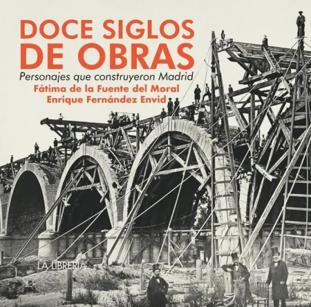 Doce Siglos de Obras, Personajes que Construyeron Madrid