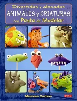 Divertidos y Alocados Animales y Criaturas con Pasta de Modelar