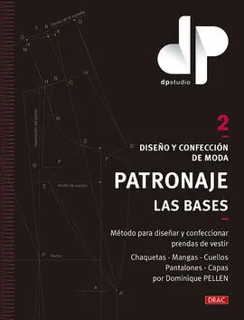 Diseño y Confección de Moda. Patronaje. Las Bases.
