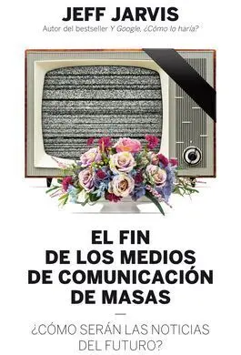 El Fin de los Medios de Comunicación de Masas