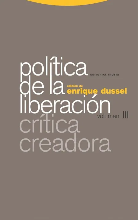 Politica de la Liberacion Volumen Iii. Critica Cre