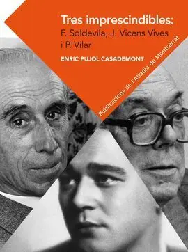 Tres Imprescindibles: Ferran Soldevila, Jaume Vicens Vives I Pierre Vilar. Eleme