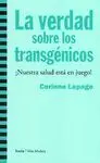 La Verdad Sobre los Transgenicos