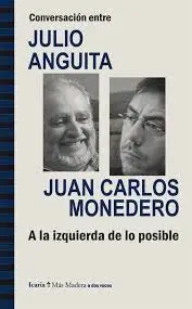 Conversación entre Julio Anguita y Juan Carlos Monedero. A la Izquierda de lo Posible