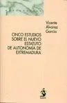 Cinco Estudios Sobre el Nuevo Estatuto de Autonomia de Extremadur