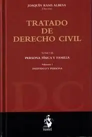 Tratado de Derecho Civil Tomo Iii Persona Fisica y Familia Volumen I Individuo y