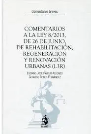 Comentarios a la Ley 8-2013, de 26 de Junio, de Rehabilitación, Regeneración y Renovación Urbanas