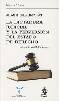 La Dictadura Judicial y la Perversión del Estado de Derecho.
