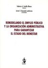 REMODELANDO EL EMPLEO PÚBLICO Y LA ORGANIZACIO?N ADMINISTRATIVA PARA GARANTIZAR EL ESTADO DEL BIENESTAR