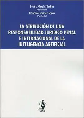 La Atribución de una Responsabilidad Jurídico Penal e Internacional de la Inteli