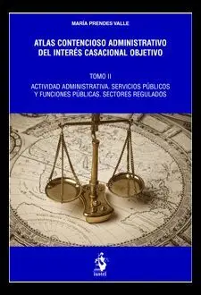 Atlas Contencioso Administrativo del Interés Casacional Objetivo. Tomo Ii - Actividad Administrativa. Servicios Públicos y Funciones Públicas. Sectores Regulados