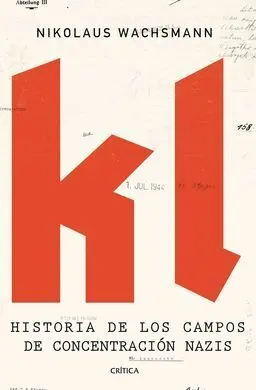 Kl: Historia de los Campos de Concentración Nazis