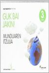 GUK BAI JAKIN! 3 URRATSA MUNDUAREN ITZULIA