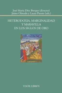 Heterodoxia, Marginalidad y Maravilla en los Siglos de Oro