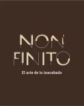 Non Finito. El Arte de lo Inacabado