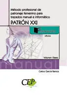 Patrón Xxi : Método Profesional de Patronaje Femenino para Trazados Manual e Informático