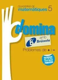 Quaderns Domina Matemàtiques 5 - Problemes de + I -