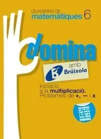 Quaderns Domina Matemàtiques 6 - Iniciació a la Multiplicació. Problemes de +, - I X