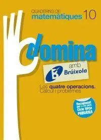 Quaderns Domina Matemàtiques 10 - les Quatre Operacions. Càlcul I Problemes