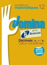 Quaderns Domina Matemàtiques 12 - Decimals: +, - I X. Càlcul I Problemes