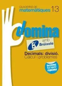 Quaderns Domina Matemàtiques 13 - Decimals: Divisió. Càlcul I Problemes