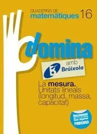 Quaderns Domina Matemàtiques 16 - la Mesura. Unitats Lineals (Longitud, Massa, Capacitat)