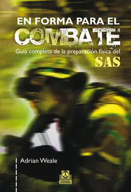 En Forma para el Combate. Guía Completa de la Preparación Física del Sas