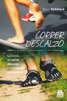 Correr Descalzo. La Ciencia de Correr Descalzo y con Calzado Minimalista