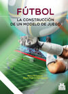 FÚTBOL LA CONSTRUCCIÓN DE UN MODELO DE JUEGO