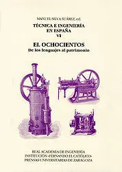 Técnica e Ingeniería en España Vi: el Ochocientos. De los Lenguajes Al Patrimonio