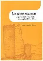 Un Reino en Armas. La Guerra de los Dos Pedros en Aragón (1356-1366)