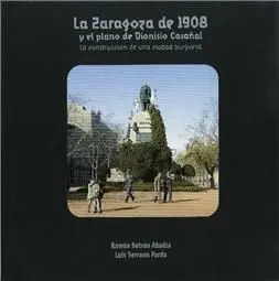 La Zaragoza de 1908 y el Plano de Dionisio Casañal