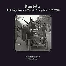 Kautela/Un Fotografo en la España Franquista (1928