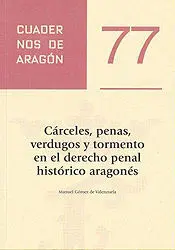 Cárceles, Penas, Verdugos y Tormento en el Derecho Penal Histórico Aragonés.