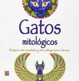 Gatos Mitólogicos. Como Relajarse con Mandalas y Otros Dibujos para Colorear