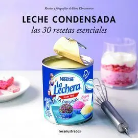 Leche Condensada. 30 Recetas Esenciales