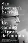 Un Camino a Través del Mundo. San Josemaría Escrivá