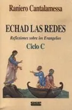 Echad las Redes. Ciclo C : Reflexiones Sobre los Evangelios