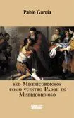 Sed Misericordiosos Como vuestro Padre Es Misericordioso