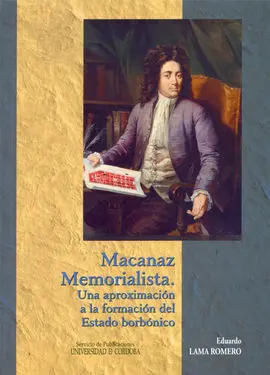Macanaz Memorialista. Una Aproximación a la Formación del Estado Borbónico