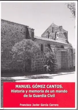Manuel Gómez Cantos. Historia y Memoria de un Mando de la Guardia Civil