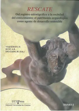 Rescate. Del Registro Estratigráfico a la Sociedad del Conocimiento: el Patrimonio Arqueológico Como Agente de Desarrollo Sostenible