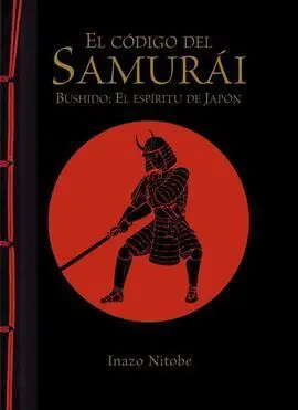 El Código del Samurái. Bushido: el Espíritu de Japón