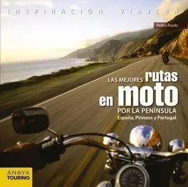 Las Mejores Rutas en Moto por la Península. España, Pirineos y Portugal