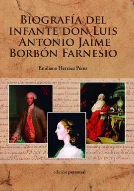 Biografía del Infante Don Luis Antonio Jaime Borbón Farnesio