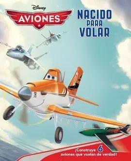 Aviones. Nacido para Volar (Con 6 Maquetas)