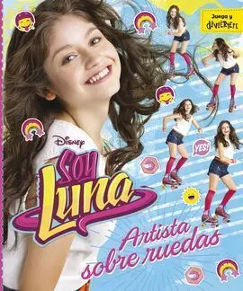 Soy Luna. Artista Sobre Ruedas. Completa tu Libro