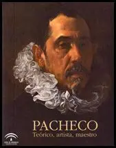 Pacheco. Teórico, Artista, Maestro : (1564-1644)