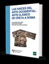 LAS RAÍCES DEL ARTE OCCIDENTAL: ARTE CLÁSICO DE CRETA A ROMA